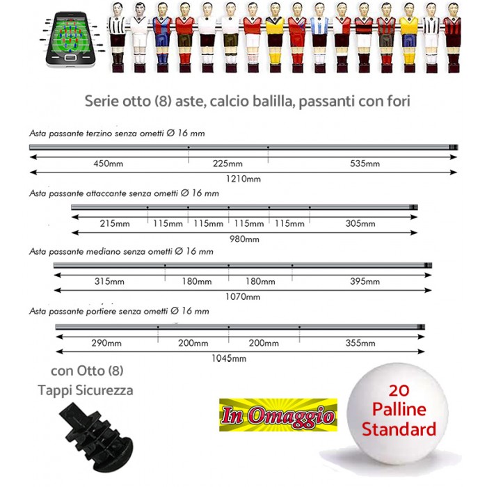 Calcio Balilla serie otto (8) aste passanti con fori e tappi, senza anello di arresto e senza ometti. In omaggio 20 palline.